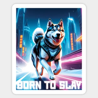 Born to Slay - Cyberpunk Husky Sticker